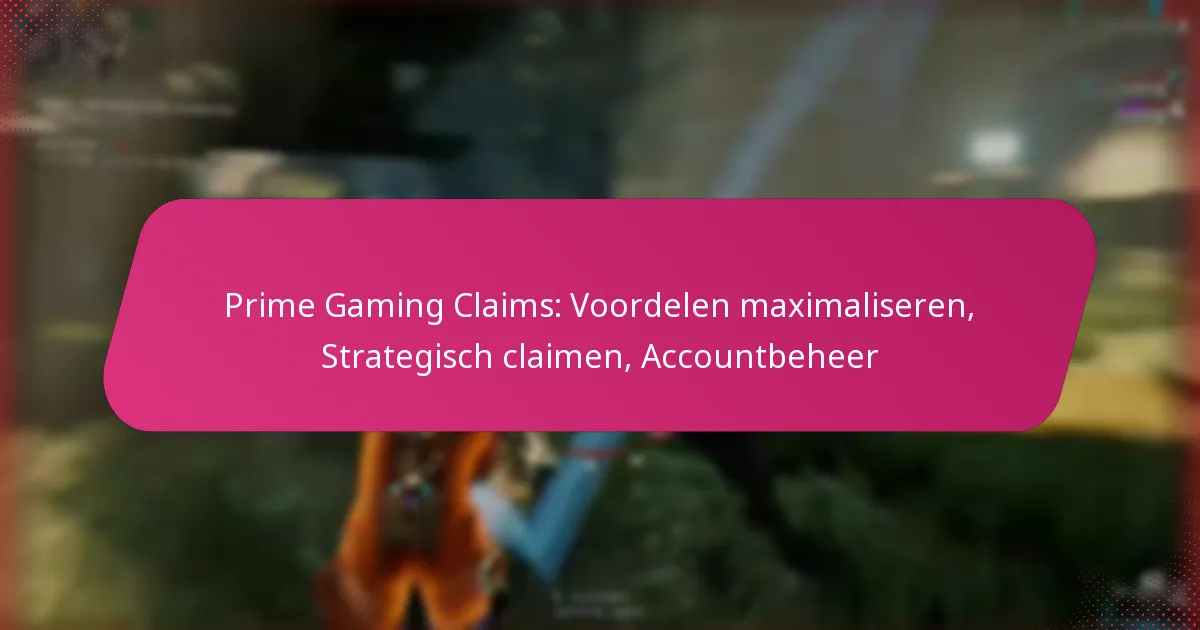 Prime Gaming Claims: Voordelen maximaliseren, Strategisch claimen, Accountbeheer