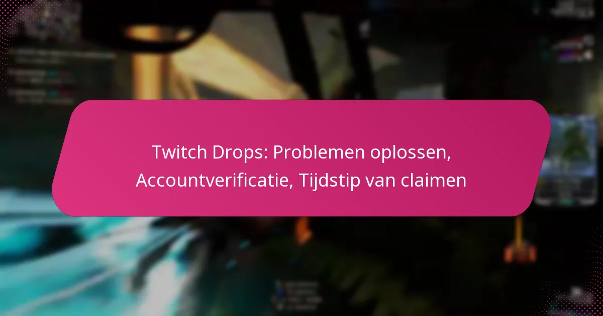 Twitch Drops: Problemen oplossen, Accountverificatie, Tijdstip van claimen