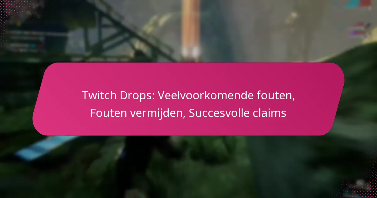 Twitch Drops: Veelvoorkomende fouten, Fouten vermijden, Succesvolle claims
