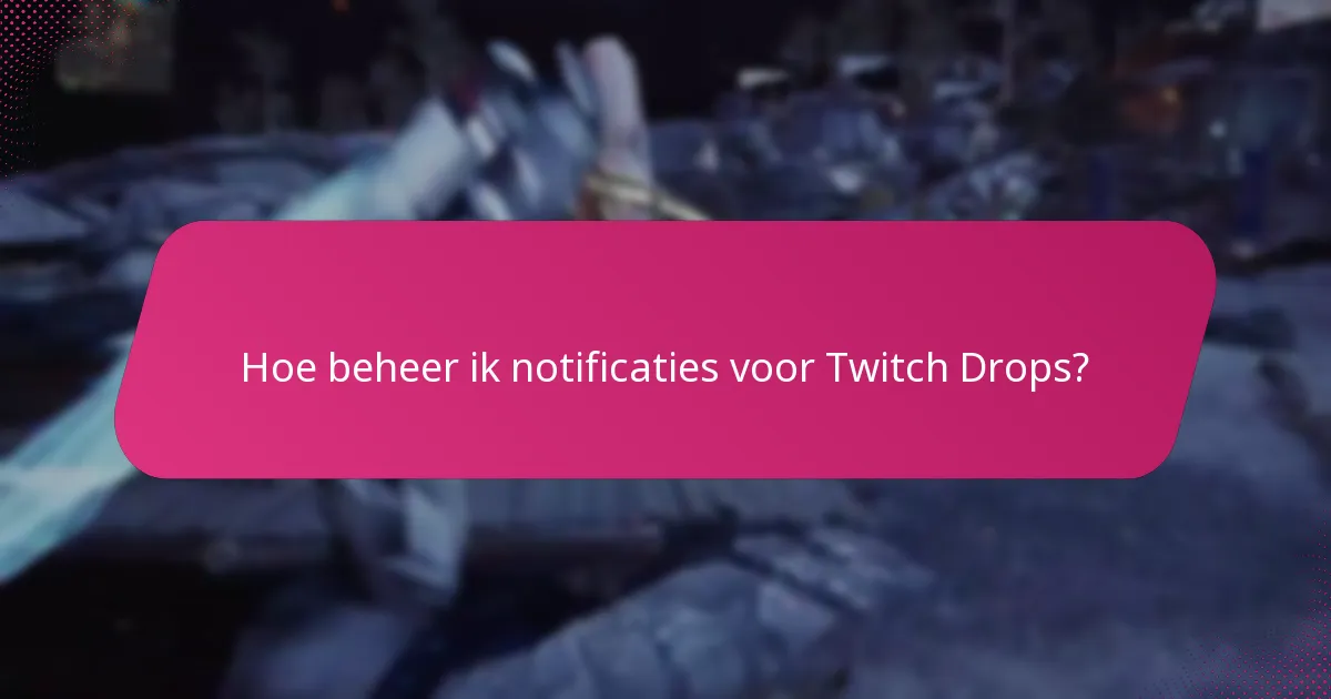 Hoe beheer ik notificaties voor Twitch Drops?
