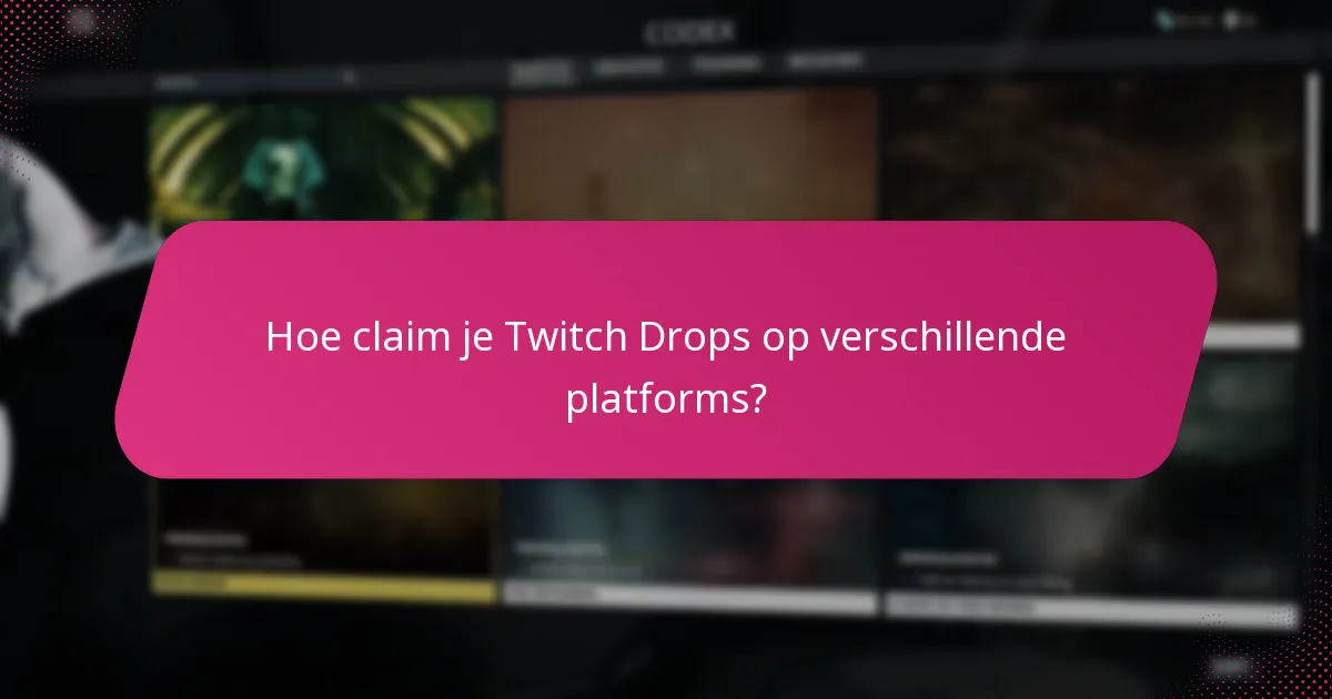 Hoe claim je Twitch Drops op verschillende platforms?