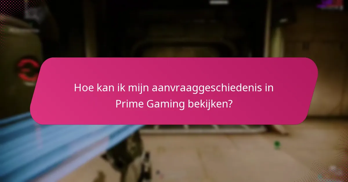 Hoe kan ik mijn aanvraaggeschiedenis in Prime Gaming bekijken?