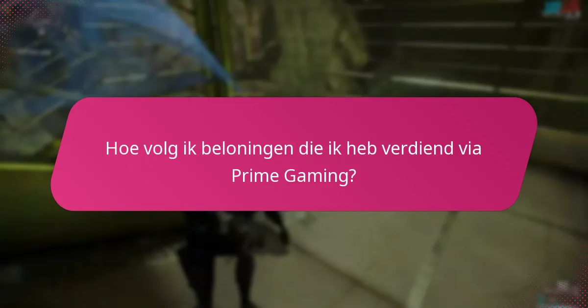 Hoe volg ik beloningen die ik heb verdiend via Prime Gaming?