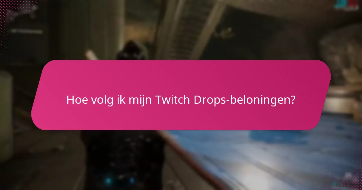 Hoe volg ik mijn Twitch Drops-beloningen?
