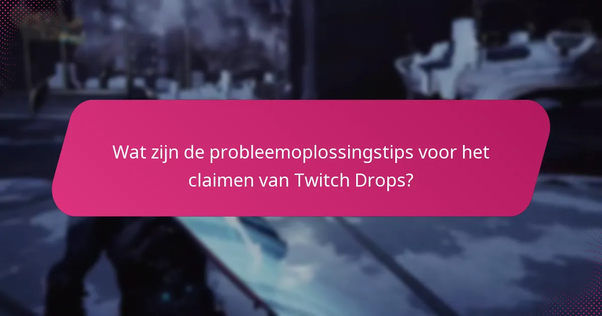 Wat zijn de stappen om succesvol Twitch Drops te claimen?