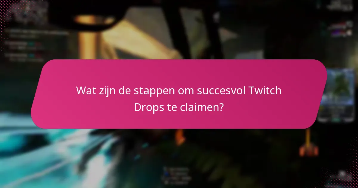 Wat zijn de probleemoplossingstips voor het claimen van Twitch Drops?