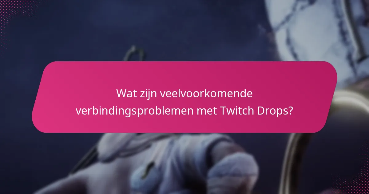 Wat zijn de stappen voor probleemoplossing bij Twitch Drops-problemen?